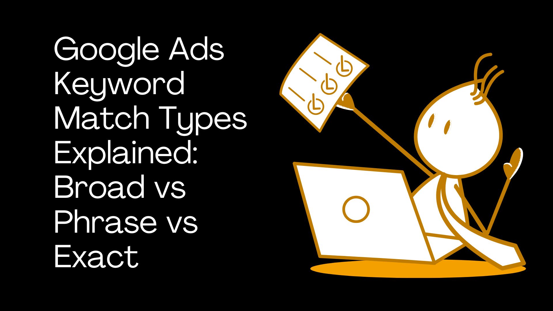 Google Ads Keyword Match Types Explained: Broad vs Phrase vs Exact